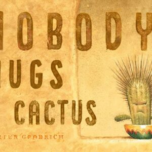 Nobody Hugs A Cactus - A little bit of love and kindness goes a long way